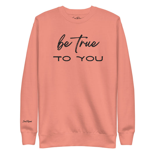 Be True To You Unisex Sweatshirt